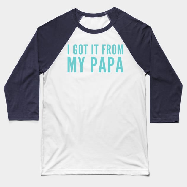 I Got It From My Papa Baseball T-Shirt by GrayDaiser